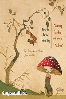 Hòa Ly Đêm Trước, Nàng Biến Thành Nấm