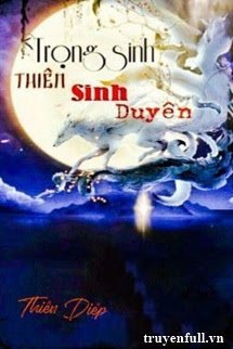 Trọng Sinh Thiên Sinh Duyên