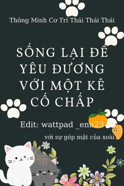 Sống Lại Để Yêu Đương Với Kẻ Cố Chấp