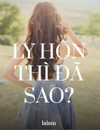 Ly Hôn Thì Đã Sao