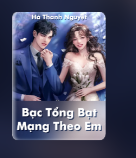 Bạc Tổng Bạt Mạng Theo Em