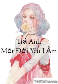 Trả Anh Một Đời Yêu Lầm