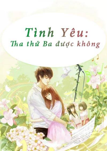 Tình Yêu : Tha Thứ Ba Được Không?