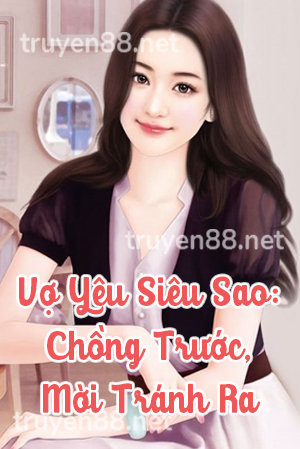 Vợ Yêu Siêu Sao: Chồng Trước, Mời Tránh Ra