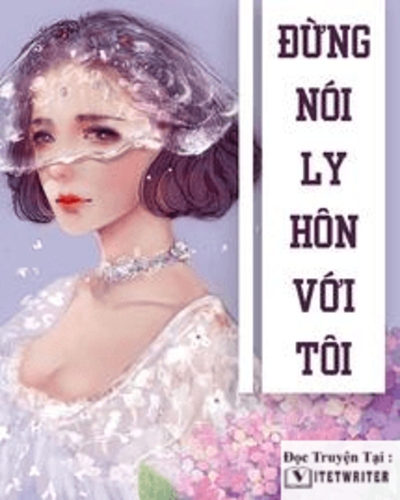 Đừng nói ly hôn với tôi