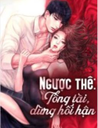 Ngược Tàn Vợ Yêu: Tổng Tài Xin Đừng Hối Hận