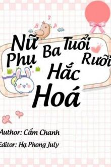 NỮ PHỤ BA TUỔI RƯỠI HẮC HOÁ