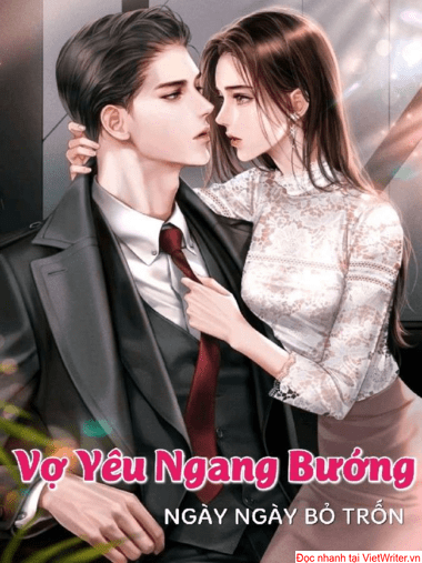 Vợ yêu ngang bướng ngày ngày bỏ trốn