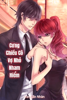 Cưng chiều cô vợ nhỏ nham hiểm Full dịch