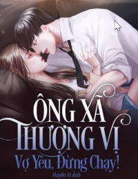 Ông Xã Thượng Vị: Vợ Yêu, Đừng Chạy