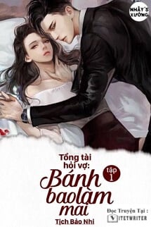 Tổng tài hỏi vợ: bánh bao làm mai (daddy tổng tài)