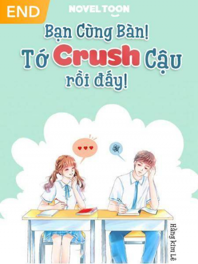 BẠN CÙNG BÀN! TỚ CRUSH CẬU RỒI ĐẤY!