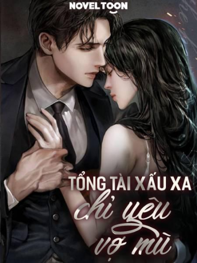 Tổng Tài Xấu Xa Chỉ Yêu Vợ Mù