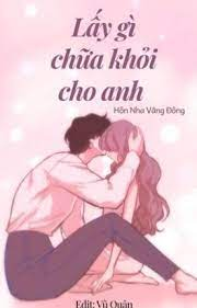 LẤY GÌ CHỮA KHỎI CHO ANH