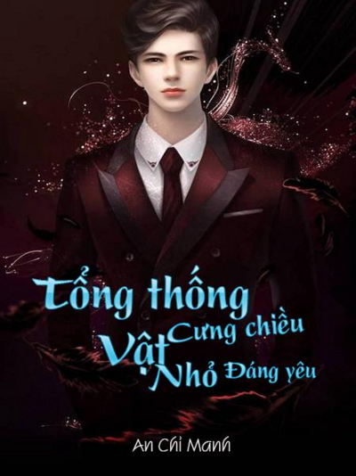 Tổng Thống Cưng Chiều Vật Nhỏ Đáng Yêu