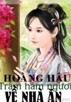 Hoàng Hậu Trẫm Hãm Ngươi Về Nhà Ăn