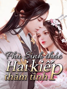 Phù sinh thác – Hai kiếp thâm tình Full dịch