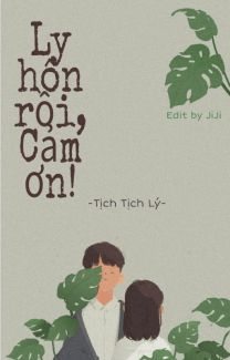 Ly hôn rồi, cảm ơn!