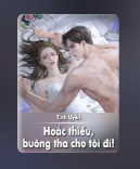 Hoắc thiếu, buông tha cho tôi đi！