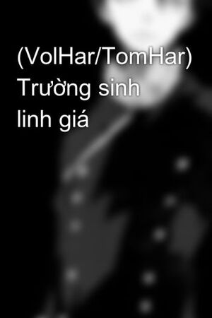 [Hp/tomhar] Trường Sinh Linh Giá