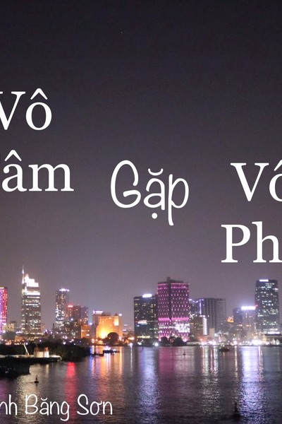 Vô Tâm Gặp Vô Phế