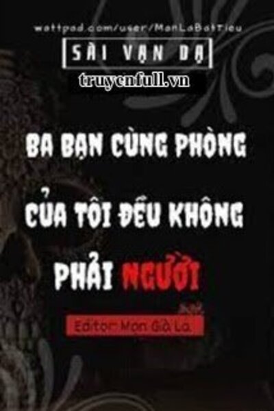 Ba Bạn Cùng Phòng Của Tôi Đều Không Phải Người