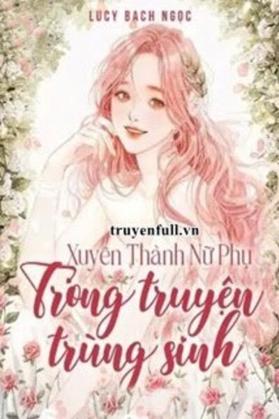 Xuyên Thành Nữ Phụ Trong Truyện Trùng Sinh