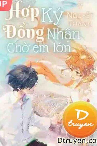 Hợp Đồng Ký Nhận Chờ Em Lớn