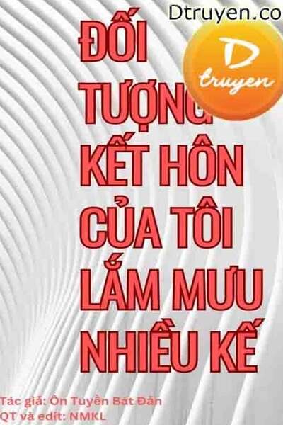 Đối Tượng Kết Hôn Của Tôi Lắm Mưu Nhiều Kế