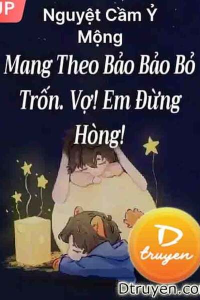 Mang Theo Bảo Bảo Bỏ Trốn. Vợ! Em Đừng Hòng!