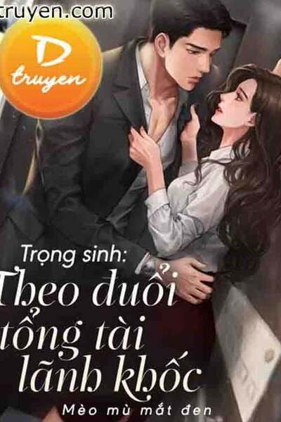 Trọng Sinh: Theo Đuổi Tổng Tài Lãnh Khốc