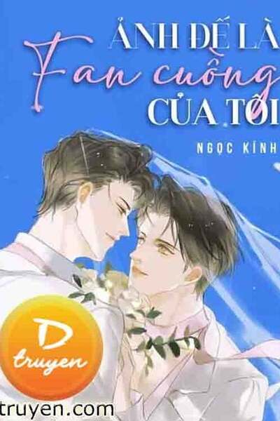 Ảnh Đế Là Fan Cuồng Của Tôi