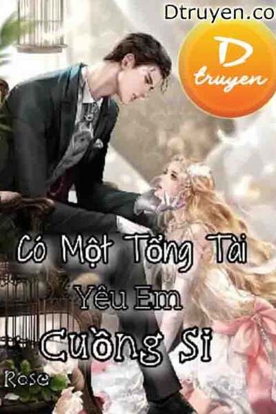 Có Một Tổng Tài Yêu Em Cuồng Si