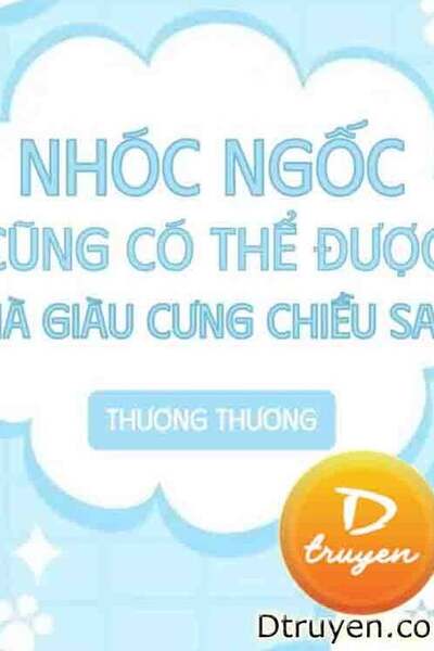 Nhóc Ngốc Cũng Có Thể Được Nhà Giàu Cưng Chiều Sao