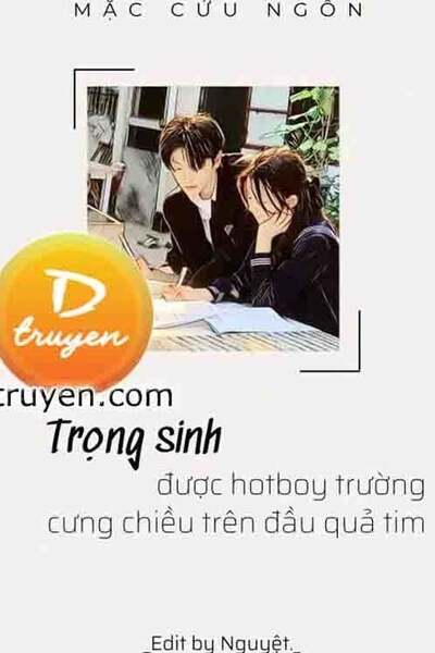 Trọng Sinh Được Hotboy Trường Cưng Chiều Trên Đầu Quả Tim