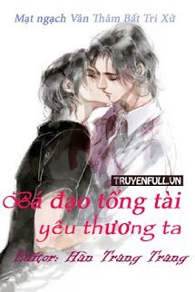 [Ma Đạo Tổ Sư – Đồng Nhân Văn] Bá Đạo Tổng Tài Yêu Thương Ta