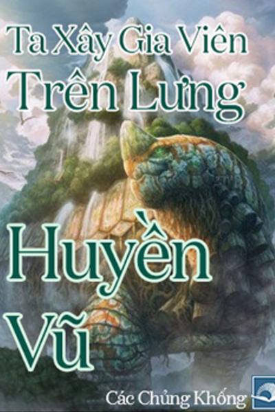 Ta Xây Gia Viên Trên Lưng Huyền Vũ