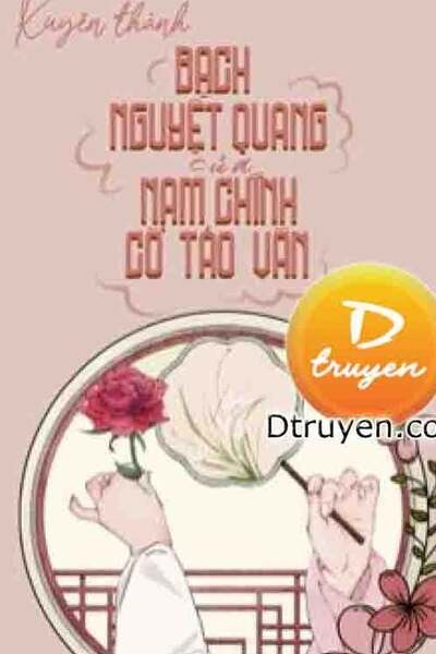 Xuyên Thành Bạch Nguyệt Quang Của Nam Chính Cổ Tảo Văn