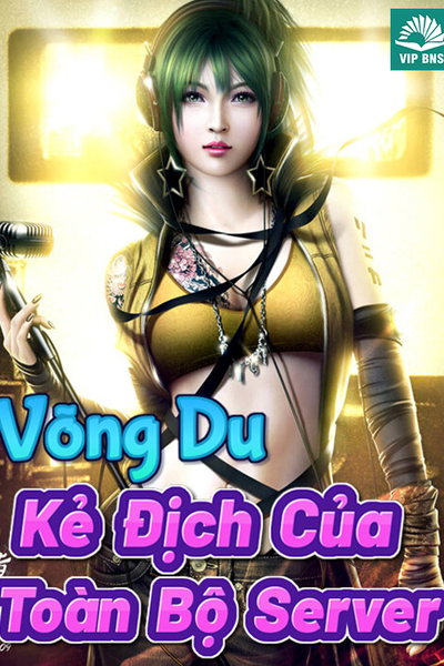 Võng Du: Kẻ Địch Của Toàn Bộ Server