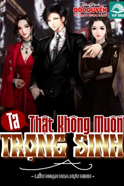 Ta Thật Không Muốn Trọng Sinh A