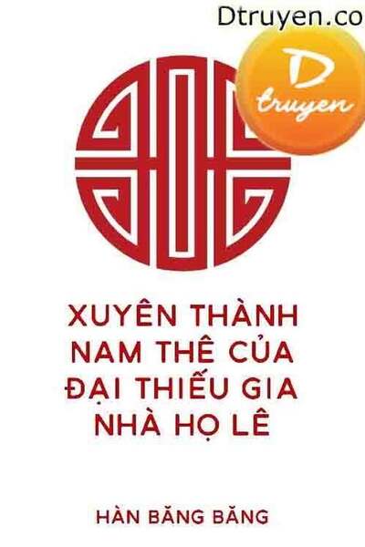 Xuyên Thành Nam Thê Của Đại Thiếu Gia Nhà Họ Lê