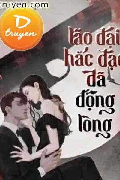 Lão Đại Hắc Đạo Đã Động Lòng