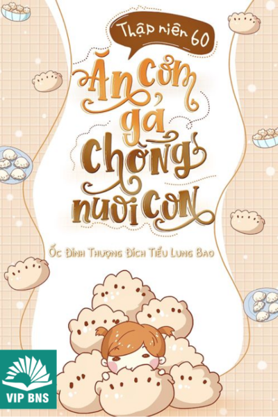 Thập Niên 60: Ăn Cơm Gả Chồng Nuôi Con