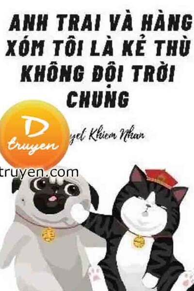 Anh Trai Và Hàng Xóm Tôi Là Kẻ Thù Không Đội Trời Chung