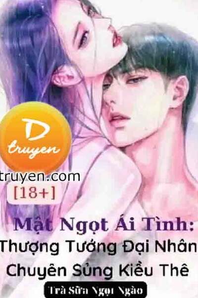 Mật Ngọt Ái Tình: Thượng Tướng Đại Nhân Chuyên Sủng Kiều Thê