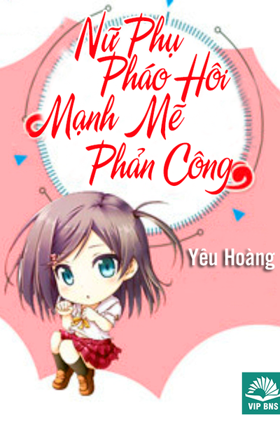 Nữ Phụ Pháo Hôi Mạnh Mẽ Phản Công