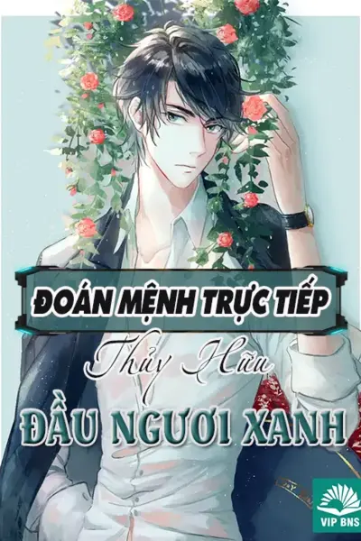 Đoán Mệnh Trực Tiếp: Thủy Hữu, Đầu Ngươi Xanh