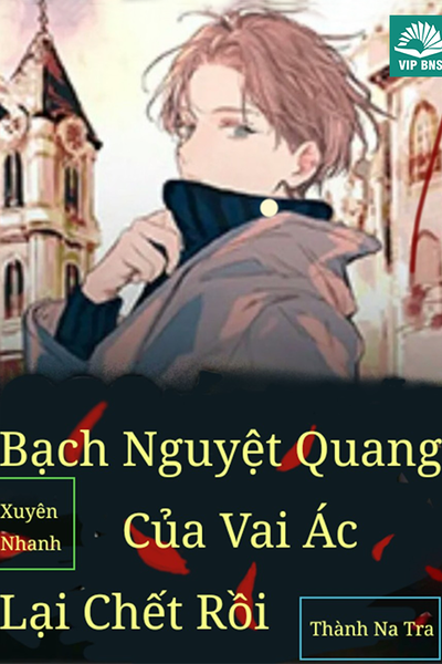 Bạch Nguyệt Quang Của Vai Ác Lại Chết Rồi