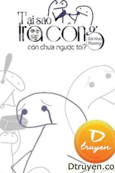 Tại Sao Tra Công Còn Chưa Ngược Tôi?