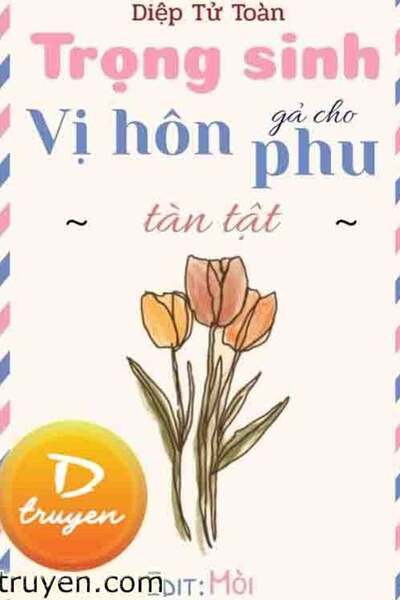 Trọng Sinh Gả Cho Vị Hôn Phu Tàn Tật